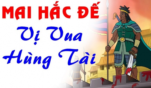 Mai Hắc Đế - nghĩa khí anh hùng trường tồn mãi với non sông