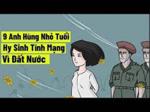 9 Anh Hùng Nhỏ Tuổi -- Hy Sinh Tính Mạng Vì Đất Nước