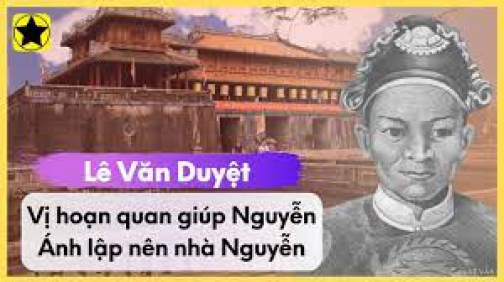 Lê Văn Duyệt - Vị Hoạn Quan Góp Công Giúp Nguyễn Ánh Lập Nên Nhà Nguyễn