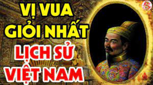 Vượt Qua Hàng Trăm Vị Vua Của Trong Lịch Sử Đây Chính Là Ông Vua Giỏi Nhất Việt Nam, Lý Do Vì Đâu?