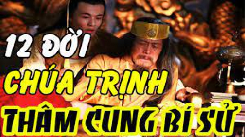 Tiểu Sử 12 Vị Chúa Trịnh - Bối Cảnh Lịch Sử Hơn 200 Năm Công Và Tội Thời Kỳ Chúa Trịnh