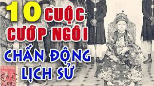 10 Cuộc Soán Ngôi Đoạt Vị Của Các Vua Chúa Việt Nam Nổi Tiếng Nhất Trong Lịch Sử