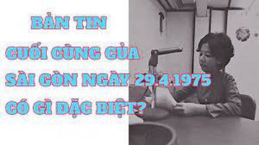 Bản tin cuối cùng của Sài Gòn ngày 29-4-1975 trước khi chế độ VNCH sụp đổ có gì đặc biệt