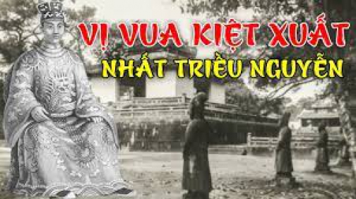 Vị Vua Kiệt Xuất Nhất Lịch Sử Triều Nguyễn Việt Nam