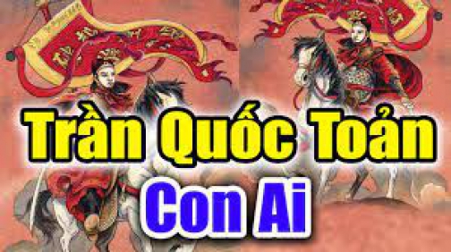 Giải Mã Thân Thế Của TRẦN QUỐC TOẢN – Thân Sinh Trần Quốc Toản Là Tướng Tài Nào Nhà Trần ?