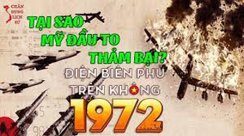 Hé Lộ Bí Ẩn Nghệ Thuật Quân Sự VN Trong Chiến Dịch Điện Biên Phủ Trên Không Năm 1972