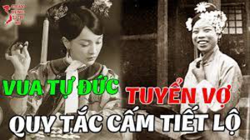 Những Quy Tắc NGẦM Để Tuyển Phi Tần Theo Cách Lạ Thường Của Vua TỰ ĐỨC