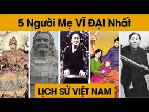 5 Người Mẹ Vĩ Đại Trong Lịch Sử Việt Nam - Chân Dung Lịch Sử